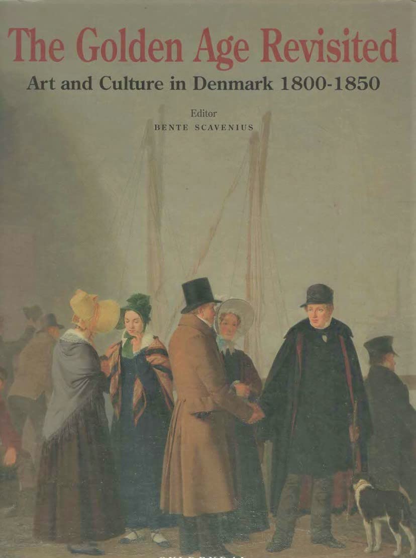 The Golden Age Revisited: Art and Culture in Denmark 1800-1850 Books