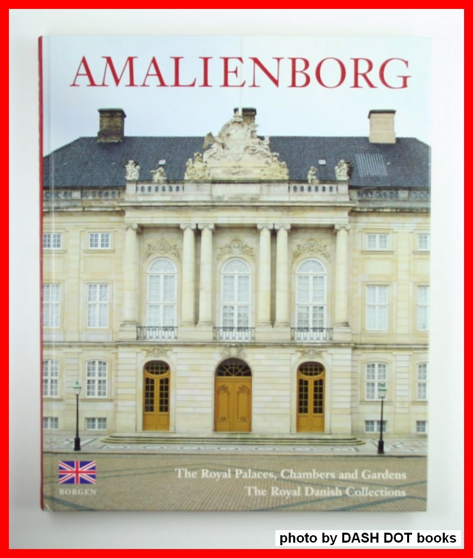Amalienborg - The Royal Palaces, Chambers and Gardens - The Royal Danish Collections Books
