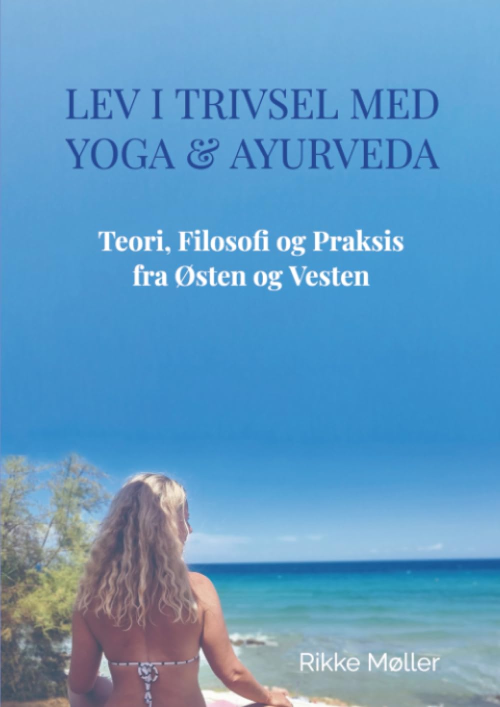 Lev i Trivsel med Yoga & Ayurveda: Teori, Filosofi og Praksis, fra Østen og Vesten Philosophy