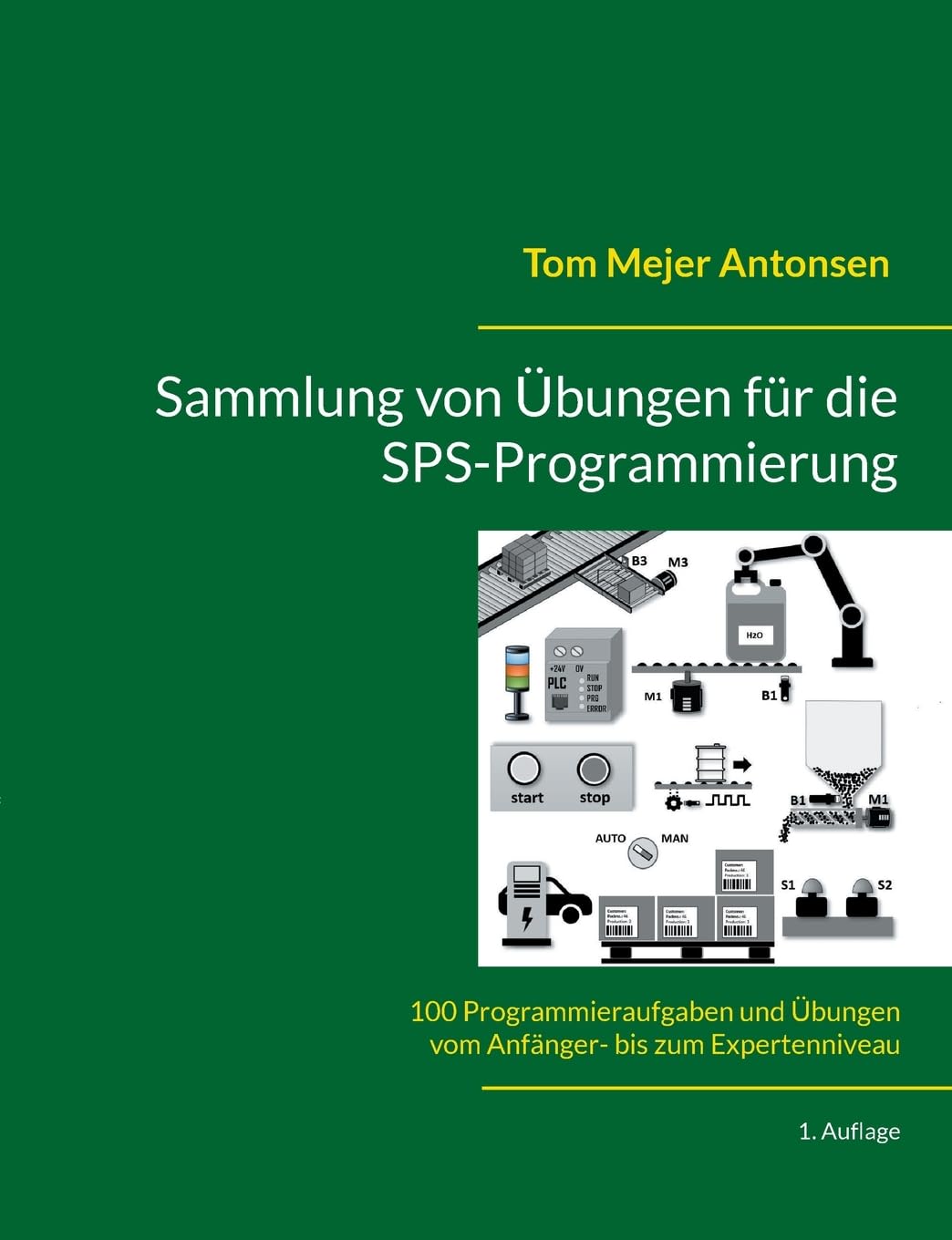 Sammlung von Übungen für die SPS-Programmierung: 100 Programmieraufgaben und Übungen vom Anfänger- bis zum Expertenniveau Computer Science