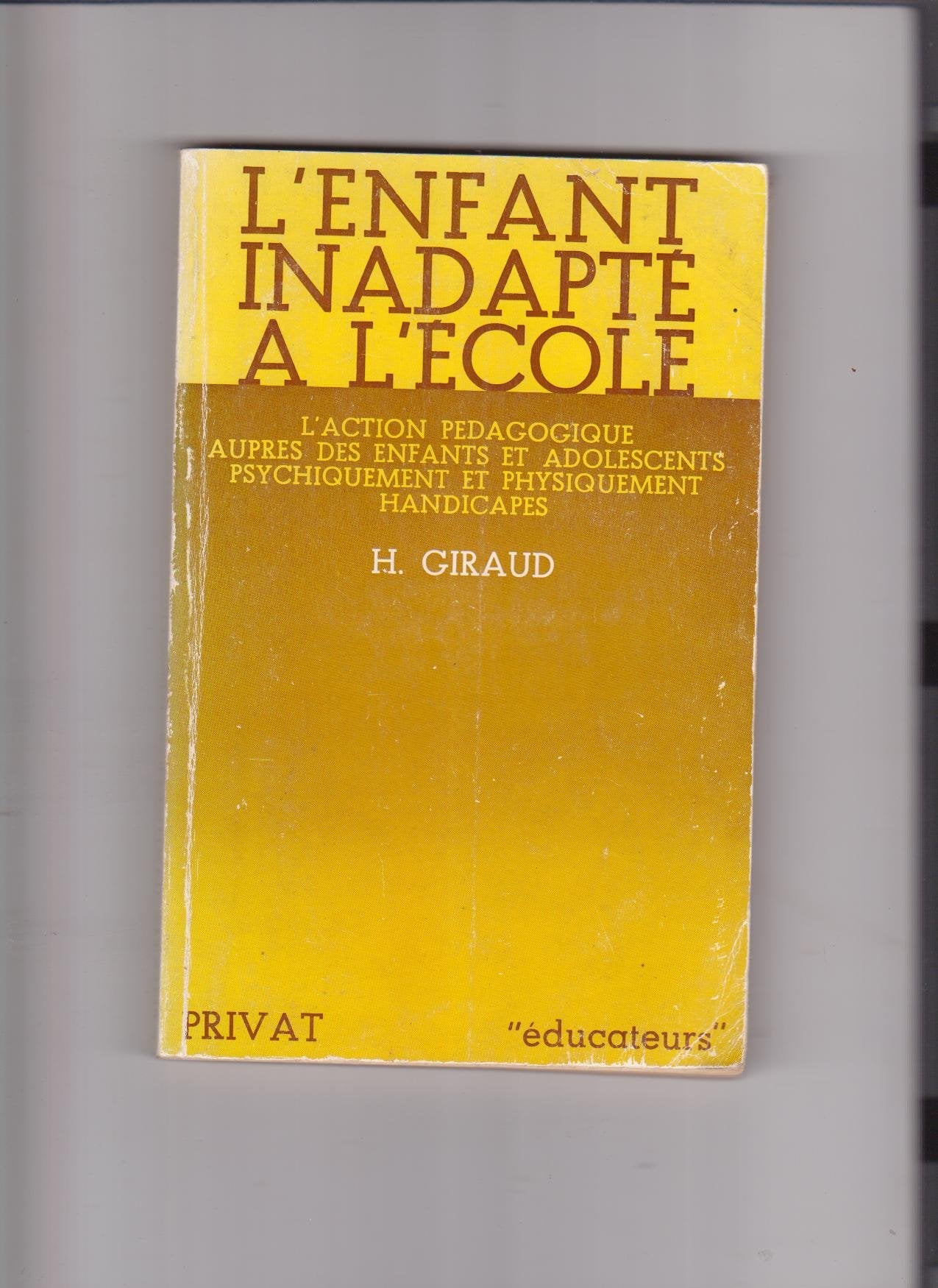 L'enfant inadapté a l'école - l'action pedagogique auprès des enfants et adolescents psychiquement et physiquement handicapés book