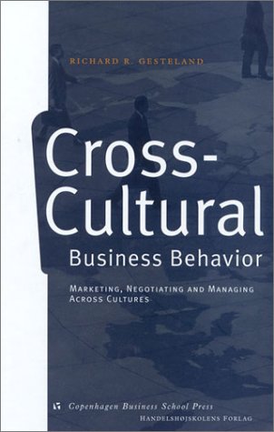 Cross-cultural Business Behavior: Marketing, Negotiating and Managing Across Cultures General education