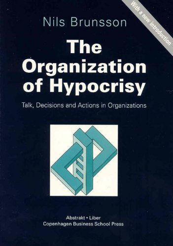 The Organization of Hypocrisy: Talk, Decisions and Actions in Organizations Business, Finance & Career