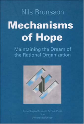Mechanisms of Hope: Maintaining the Dream of the Rational Organization Business, Finance & Career