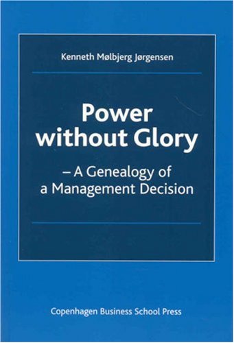 Power Without Glory: A Genealogy of a Management Decision Business, Finance & Career