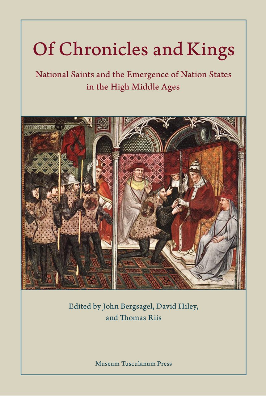 Of Chronicles and Kings: National Saints and the Emergence of Nation States in the High Middle Ages (Danish Humanist Texts and Studies, Band 52) Arts & Music