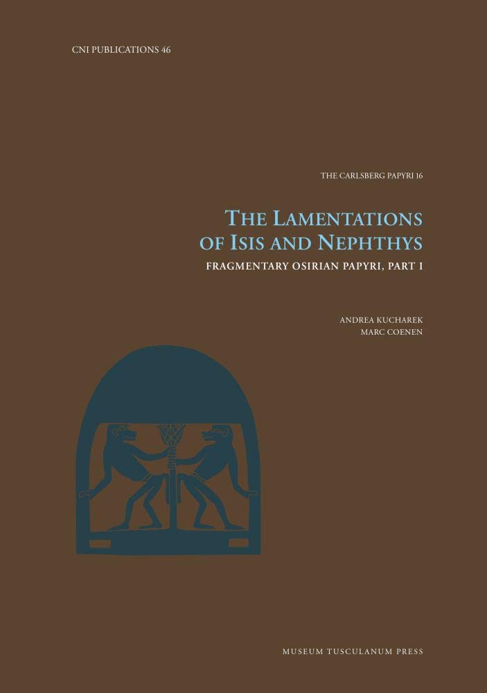 The Lamentations of Isis and Nephthys: Fragmentary Osirian Papyri (CNI Publications, 46 / The Carlsberg Papyri, 16, Band 46) Politics & History