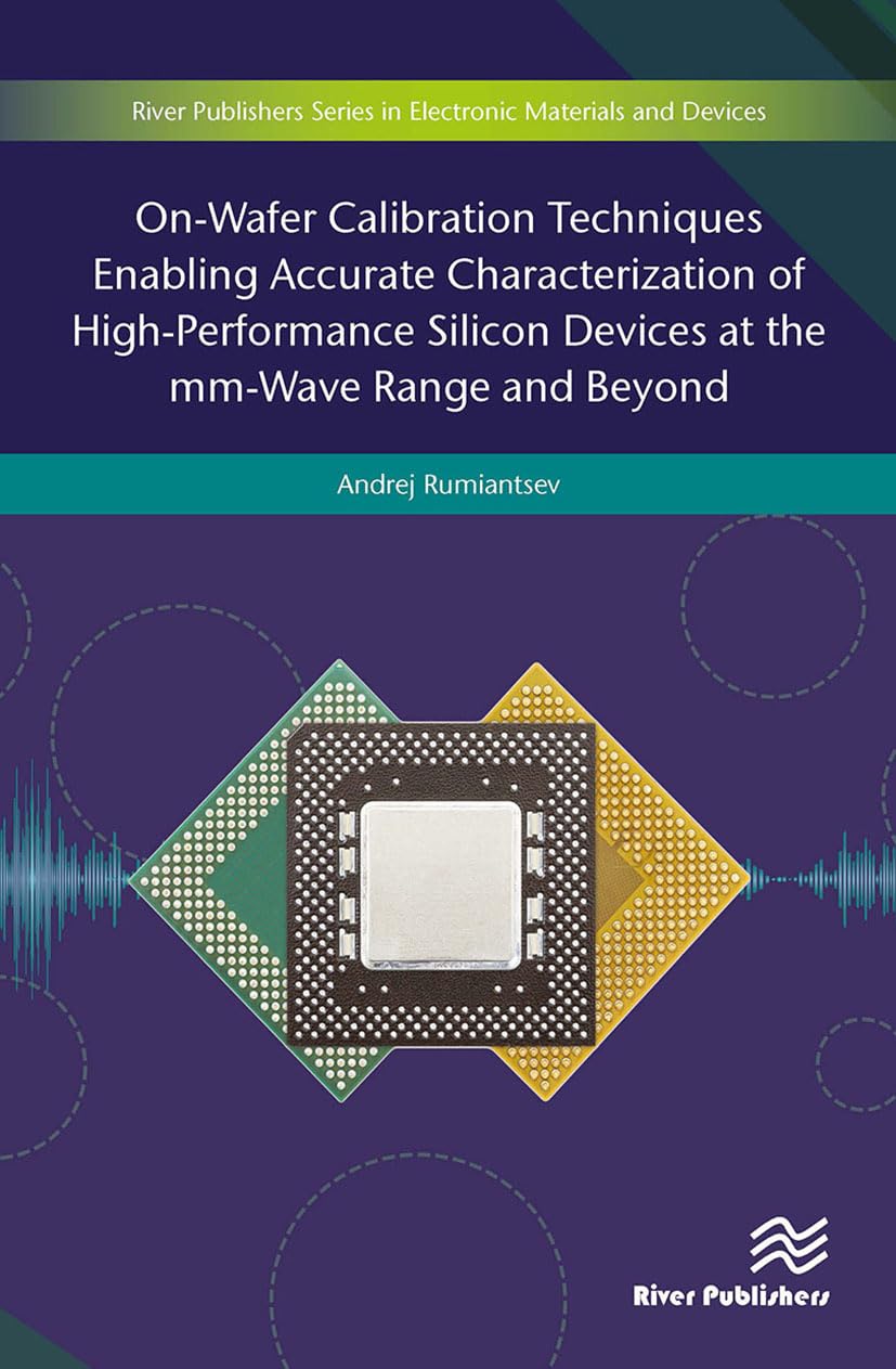 On-Wafer Calibration Techniques Enabling Accurate Characterization of High-Performance Silicon Devices at the MM-Wave Range and Beyond Business & Technology