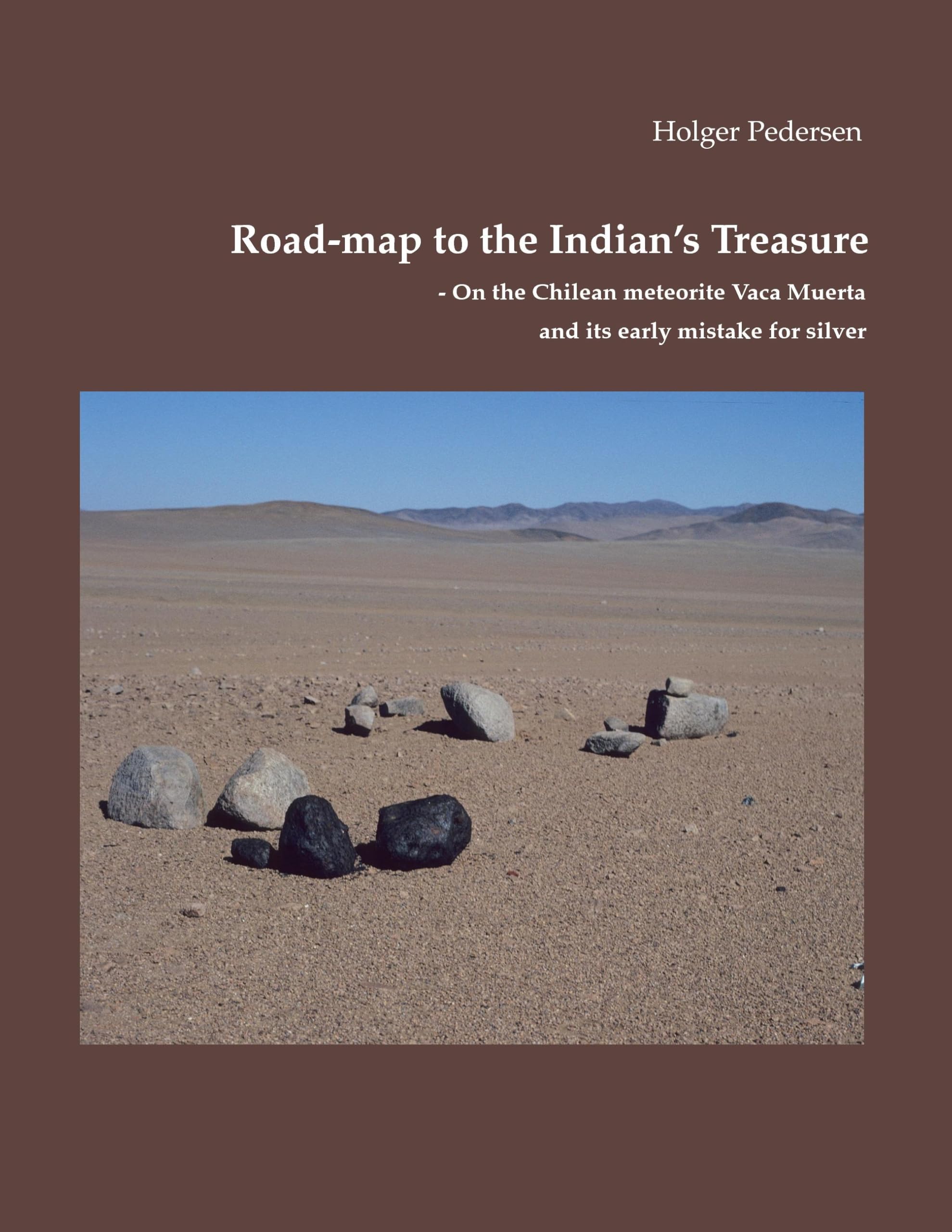 Road-map to the Indian's Treasure: On the Chilean meteorite Vaca Muerta and its early mistake for silver Business & Technology