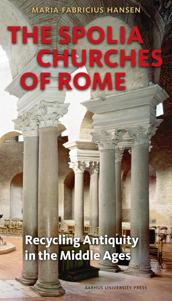 Spolia Churches of Rome: Recycling Antiquity in the Middle Ages Social Sciences