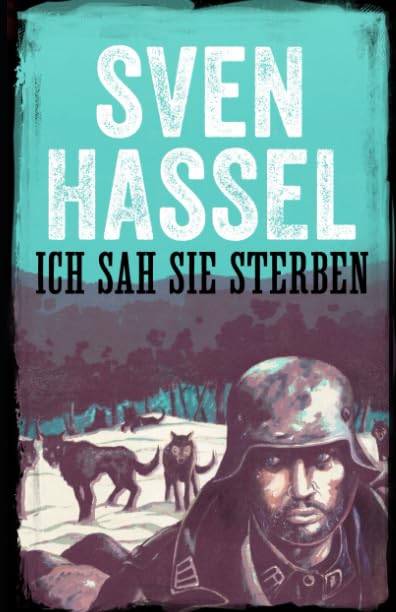 Ich Sah Sie Sterben: Erstmal auf Deutsch (Sven Hassel - Serie Zweiter Weltkrieg, Band 10) Action & Adventure