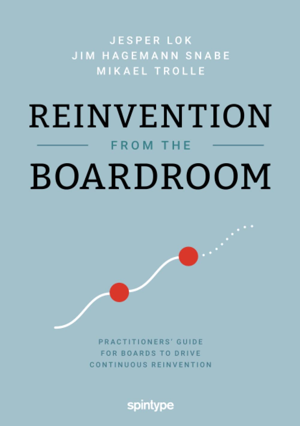 Reinvention from the Boardroom: Practitioners' Guide for Boards to Drive Continous Reinvention Business, Finance & Career