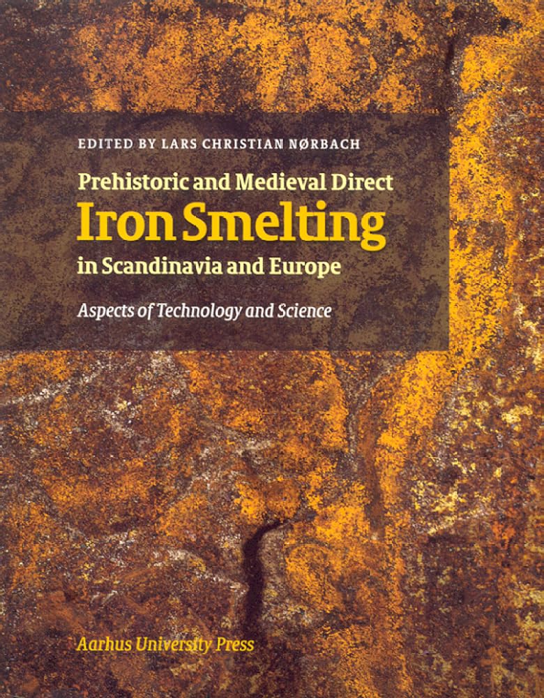 Prehistorical Iron Smelting: Aspects of Technology and Society (Acta Jutlandica Series) Social Sciences