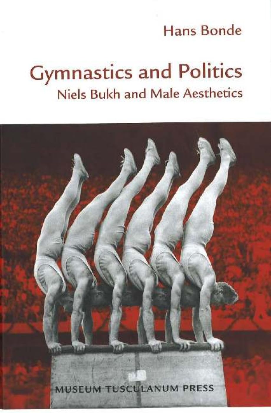 Gymnastics in Politics: Niels Bukh and Male Aesthetics: Niels Bukh & Male Aesthetics Sports Books