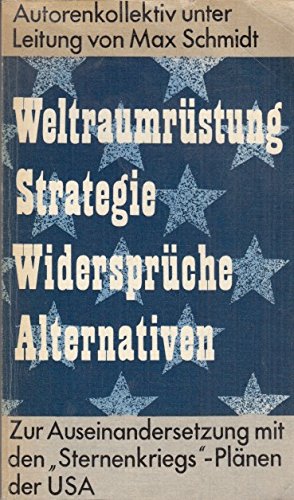 Weltraumrüstung, Strategie, Widersprüche, Alternativen. Zur Auseinandersetzung mit den "Sternenkriegs"-Plänen der USA Books