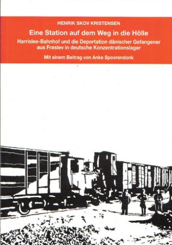 Eine Station auf dem Weg in die Hölle - Harrislee-Bahnhof und die Deportation dänischer Gefangener aus Frøslev in deutsche Konzentrationslager Books
