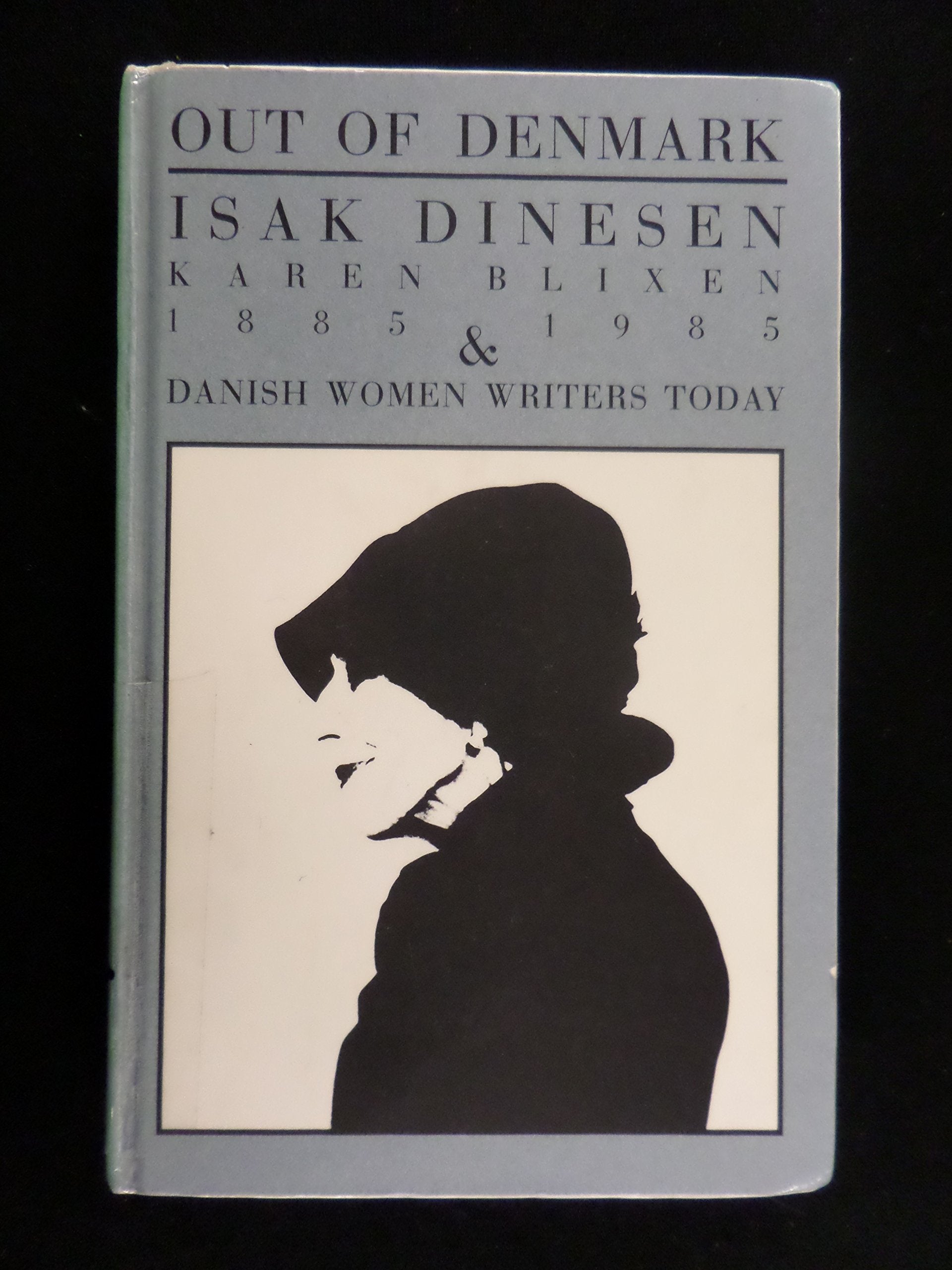 Out of Denmark: Isak Dinesen / Karen Blixen 1885-1985 and Danish women writers today book