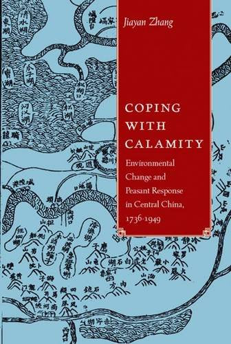 Coping with Calamity: Environmental Change and Peasant Response in Central China, 1736-1949 (NIAS Monographs, Band 128) Social Sciences