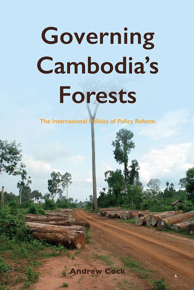 Governing Cambodia's Forests: The International Politics of Policy Reform book