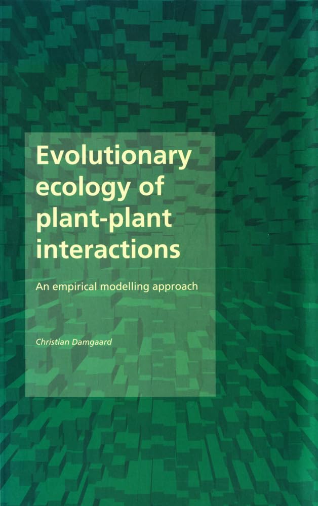 Evolutionary Ecology of Plant-Plant Interactions: An Empirical Modelling Approach Business & Technology