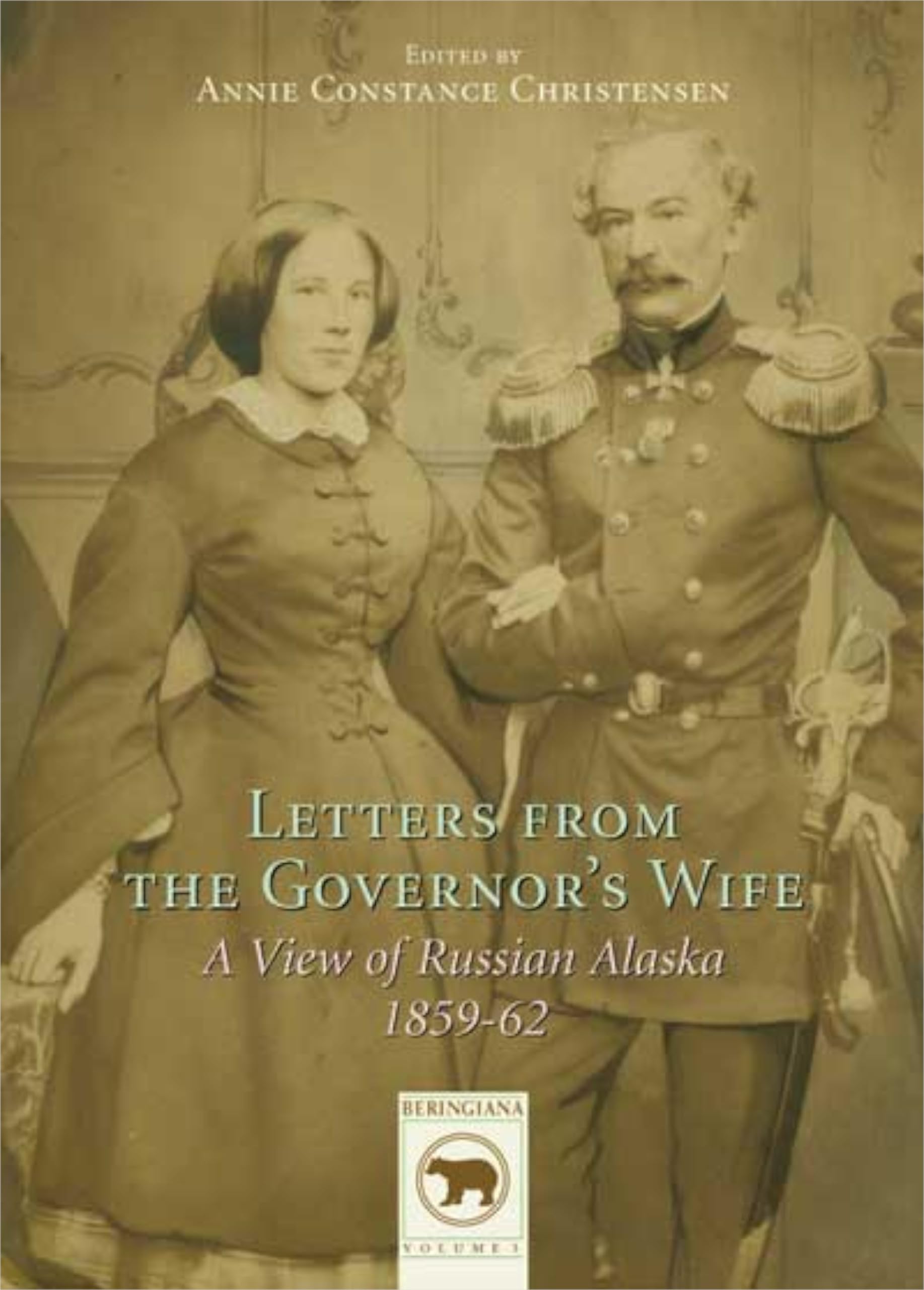 Letters From the Governor's Wife: A View of Russian Alaska 1859-1862 (Beringiana, Band 3) Social Sciences