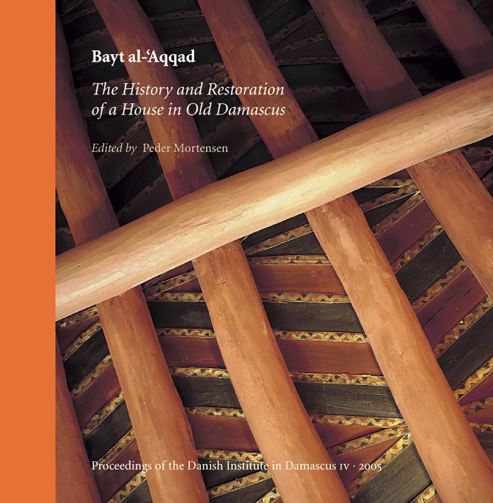 Bayt Al-'aqqad: History And Restoration of a House in Old Damascus book
