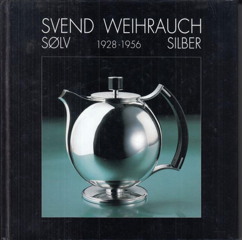 Svend Weihrauch. Silber. 1928 - 1956. En dansk funktionalist. Ein dänischer Funktionalist. Books