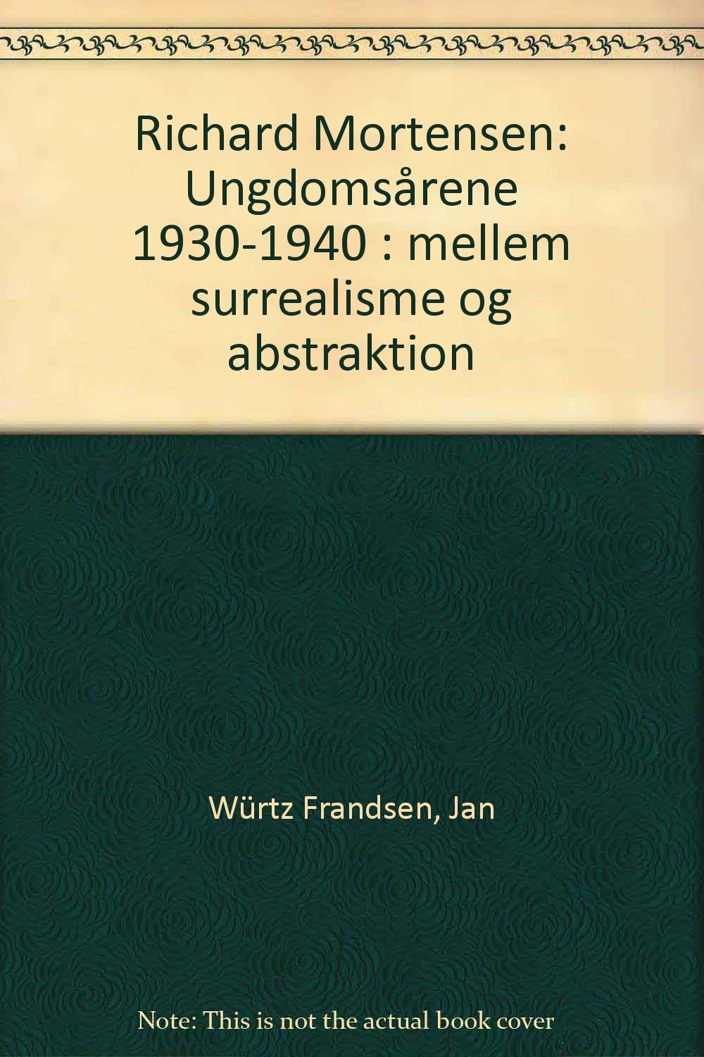 Richard Mortensen - ungdomsårene 1930-1940 : mellem surrealisme og abstraktion; Den Kongelige Kobberstiksamling, Statens Museum for Kunst, København / Jan Würtz Frandsen Books