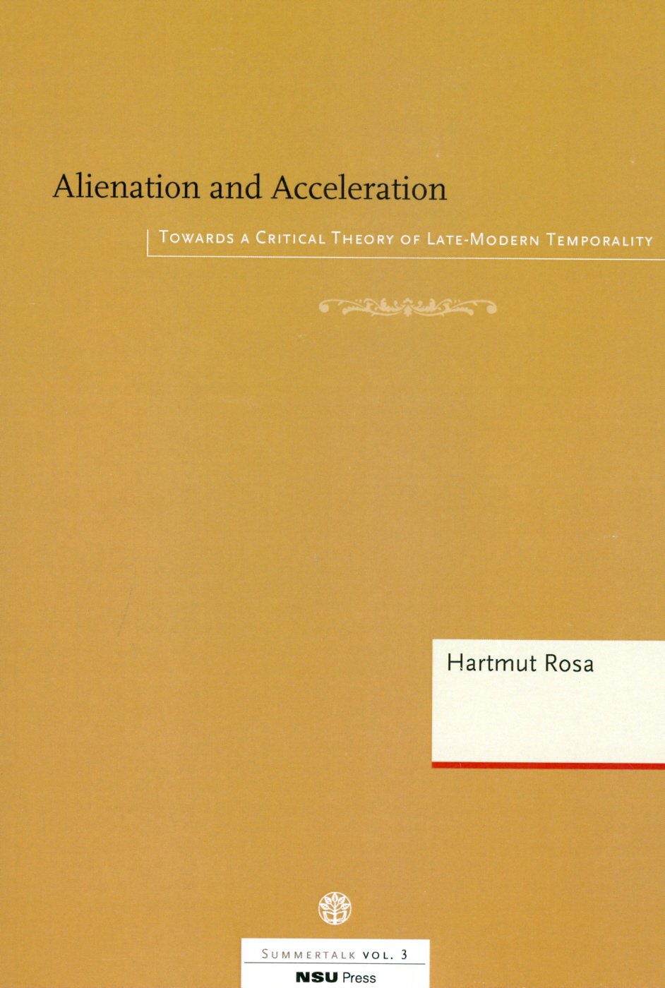 Alienation and Acceleration: Towards a Critical Theory of Late-Modern Temporality (NSU Summertalk, 3, Band 3) Social Sciences