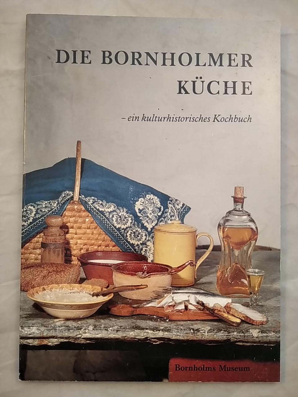 Die Bornholmer Küche - ein kulturhistorisches Kochbuch über die Esstraditon auf Bornholm 1870 - 1950 Books