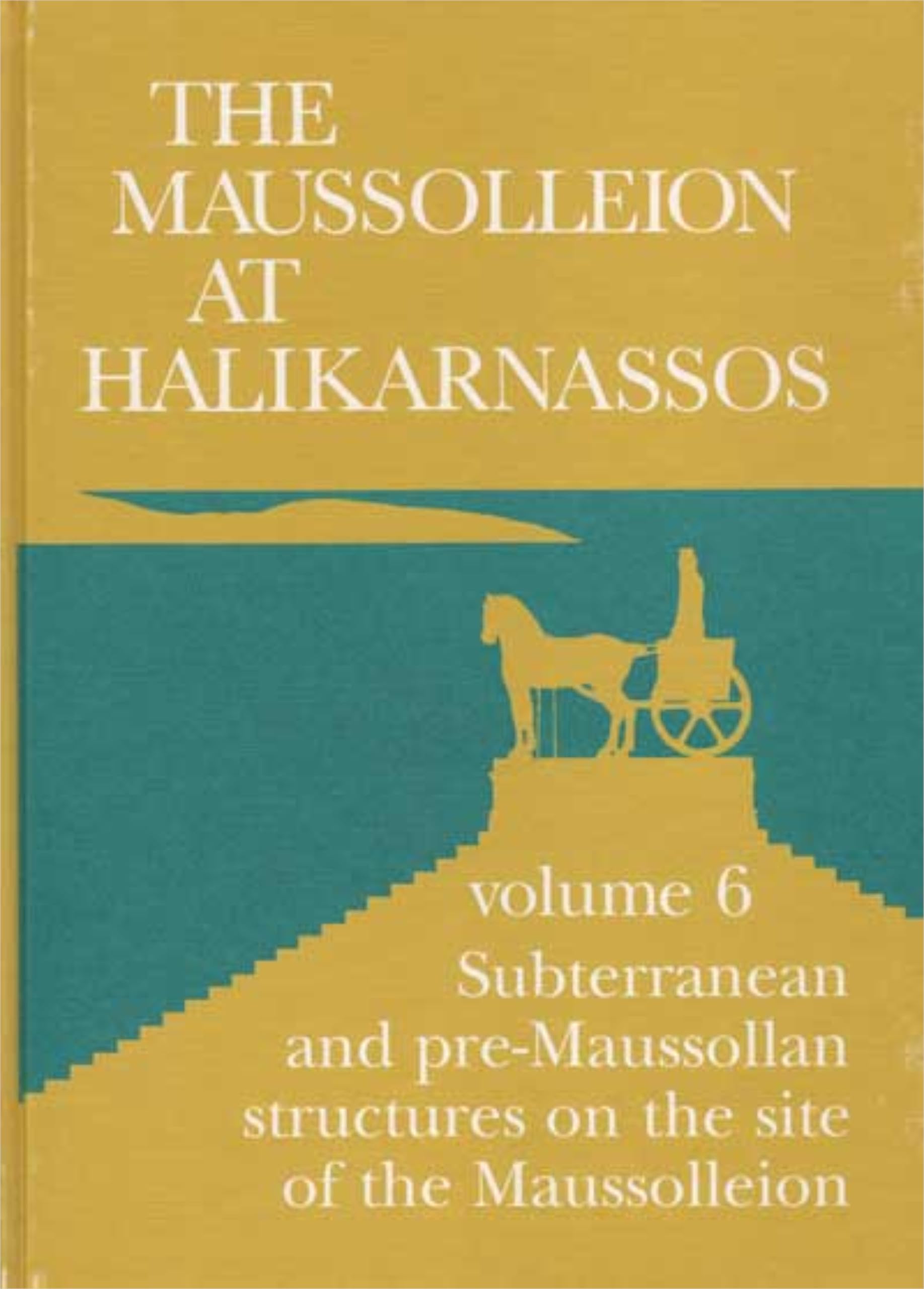The Maussolleion At Halikarnassos: Subterranean and Pre-Maussollan Structures On The Site Of The Maussolleion: 6 Subterranean and Pre-Maussollan ... Archaeological Society Publications, Band 15) Social Sciences