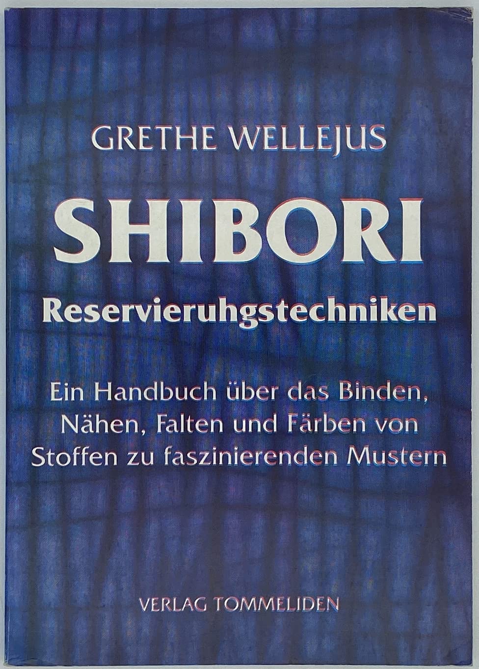 SHIBORI Reservierungstechniken / Handbuch über das Binden, Naehen und Faerben von Stoffen zu faszinierenden Mustern Books