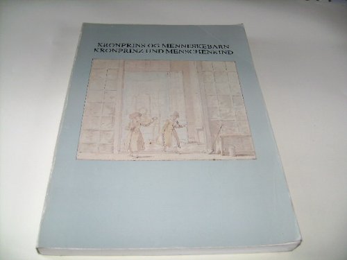 Kronprinz und Menschenkind. Kronprins og Menneskebarn. Frederiks VI. Kinderspiele, 1771. Redaktion Christian Gether. Katalog zur Ausstellung. Books