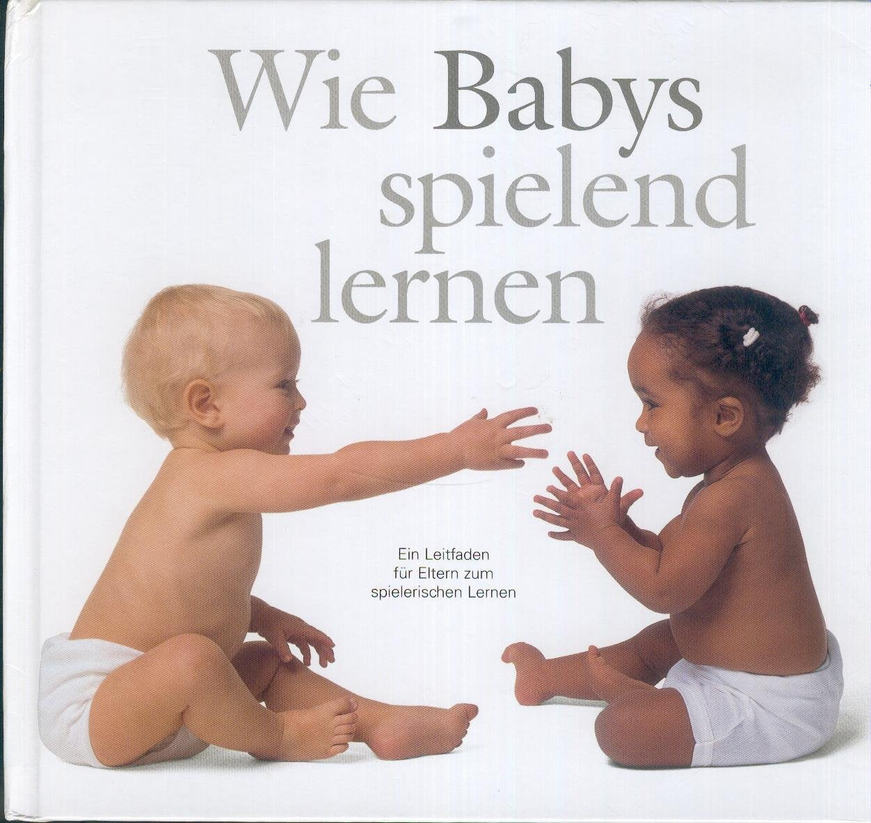 Wie Babys spielend lernen. Ein Leitfaden für Eltern zum spielerischen Lernen. Books