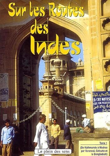 Sur les routes des Indes: Tome 1, De Kathmandu à Madras (par Varanasi, Calcutta et le Bengladesh) book