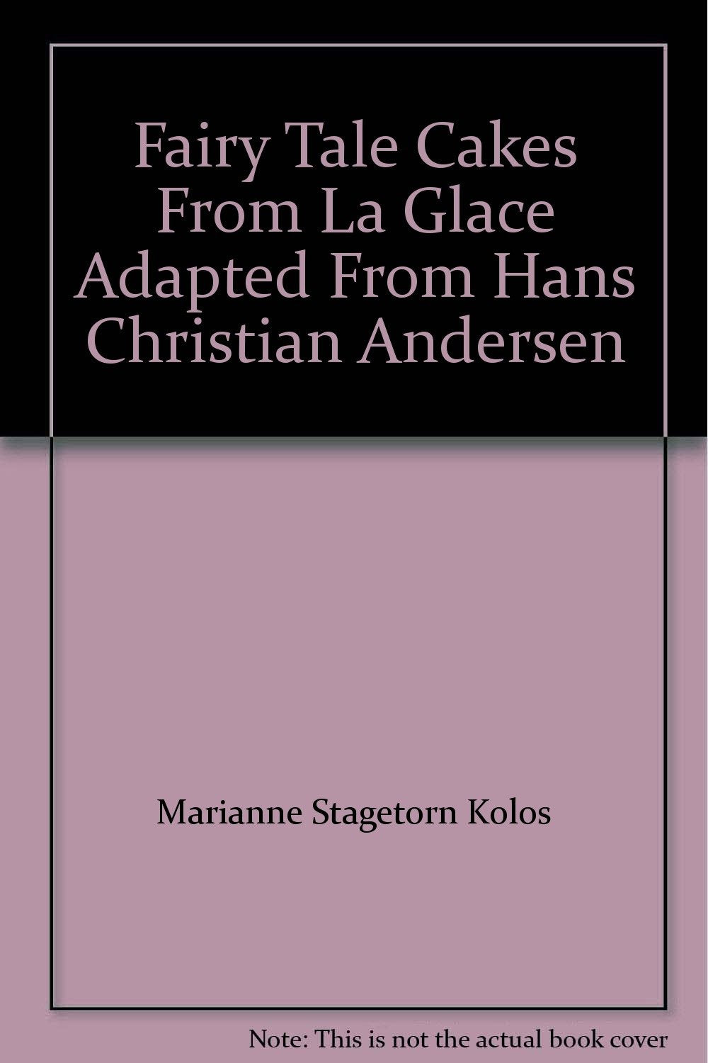 Fairy Tale Cakes From La Glace Adapted From Hans Christian Andersen Books