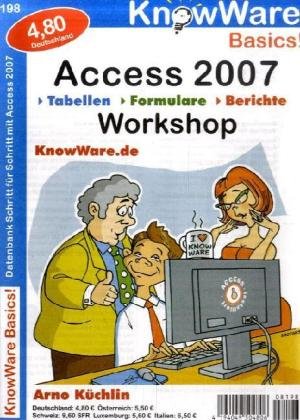 Access 2007 Workshop: Der schwungvolle Einstieg in Access 2007 anhand eines konkreten Projekts.: Tabellen, Formulare, Berichte. Datenbank Schritt für Schritt mit Access 2007 Computer Science