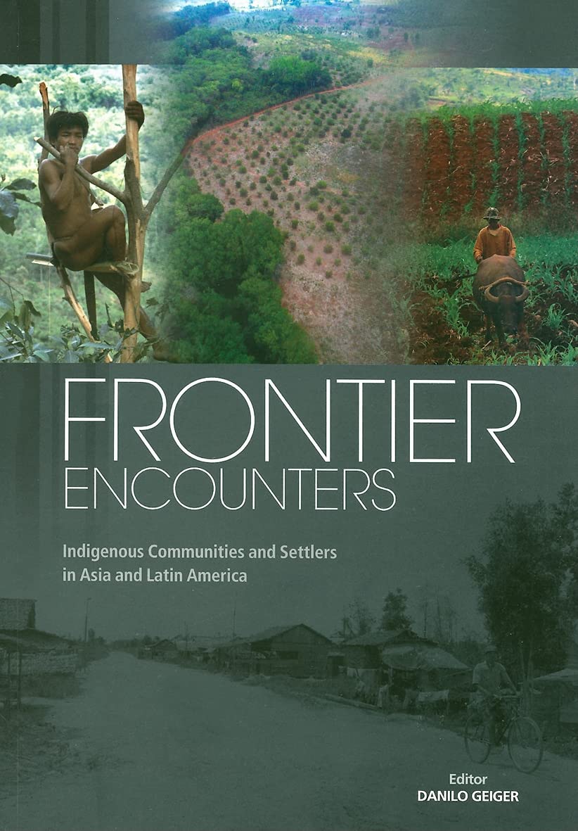 Frontier Encounters: Indigenous Communities And Settlers in Asia And Latin America book