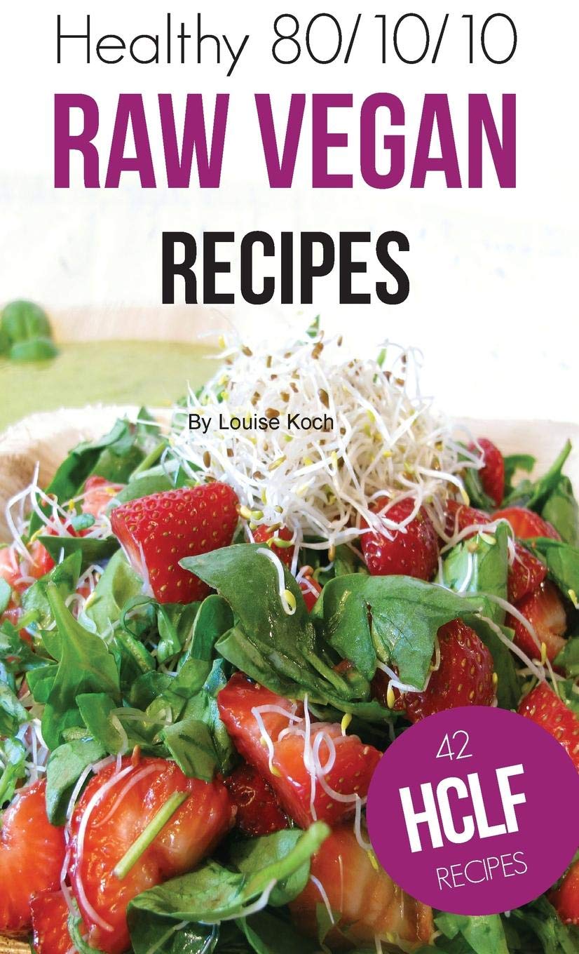 Healthy 80/10/10 Raw Vegan Recipes Cooking & Enjoying