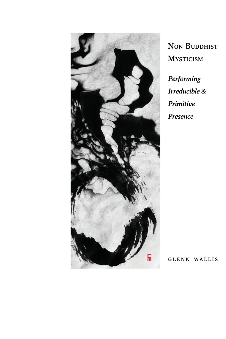 Non Buddhist Mysticism: Performing Irreducible and Primitive Presence (100) Philosophy