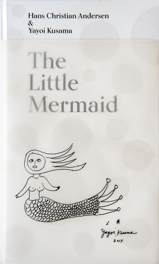The Little Mermaid A Fairy Tale of Infinity and Love Forever by Yayoi Kusama Fairy Tales & Legends