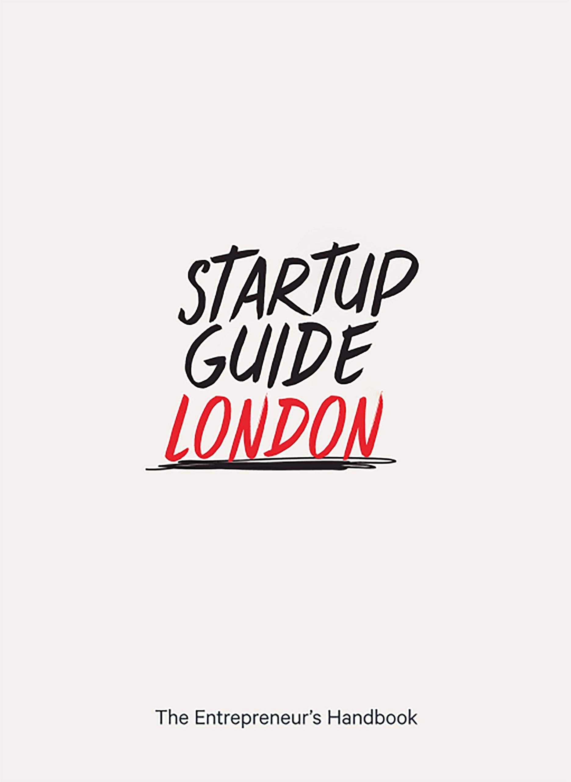 Startup Guide London - The Entrepreneur's Handbook Business, Finance & Career