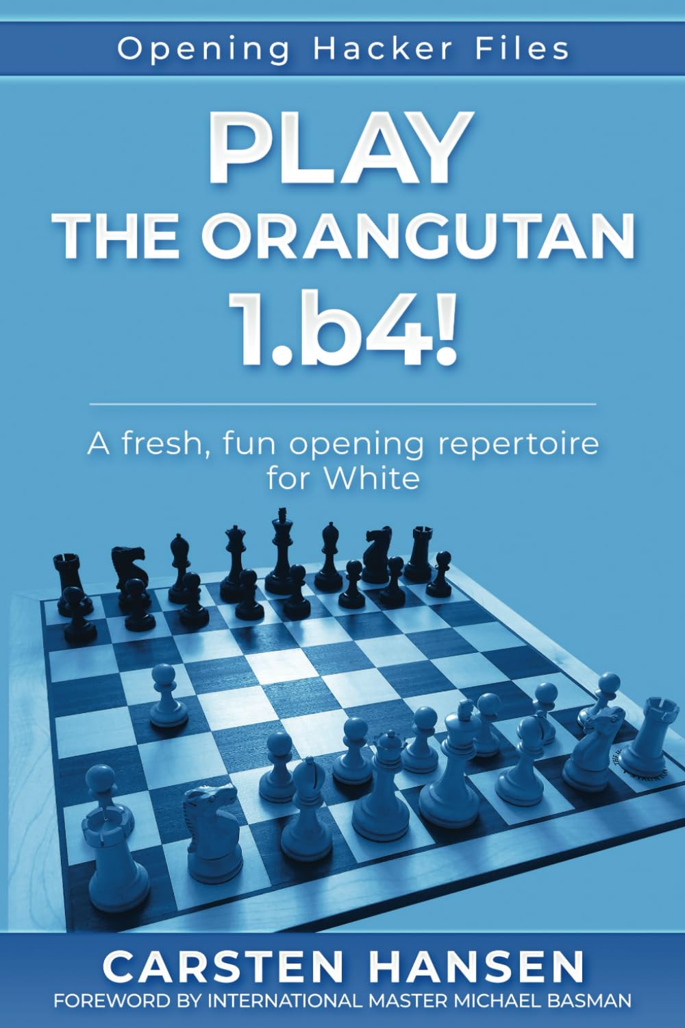 Play the Orangutan: 1.b4: A fresh, fun opening repertoire for White (Opening Hacker Files, Band 2) Leisure & Fun