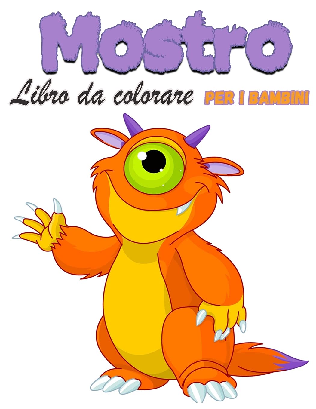 Mostro Libro da colorare per bambini: Libro da colorare mostro divertente per bambini ragazzi o ragazze, il mio primo grande libro di mostri, pieno di illustrazioni carino di mostri! Non-fiction