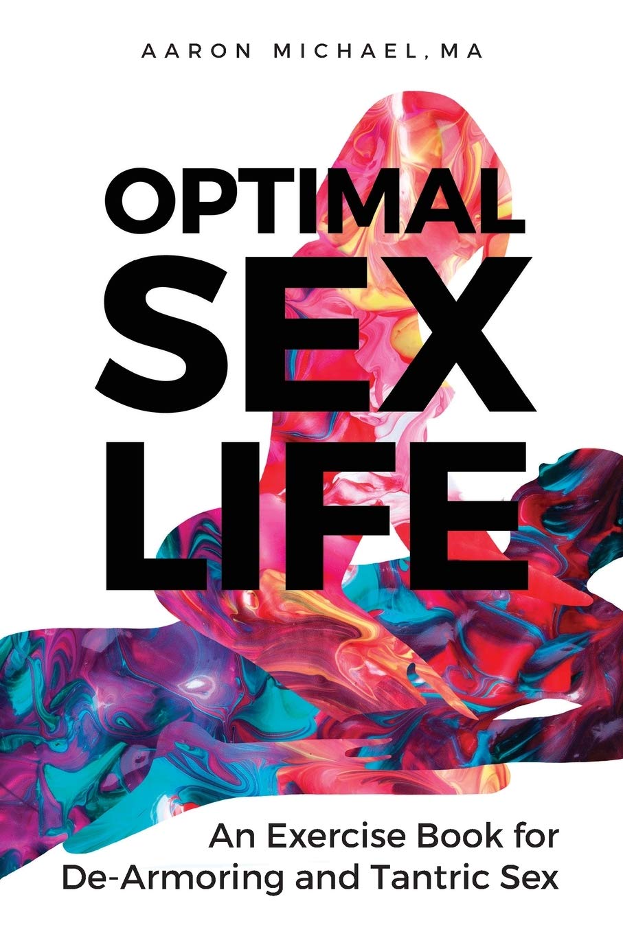 Optimal Sex Life: An Exercise Book for De-Armoring and Tantric Sex Business, Finance & Career