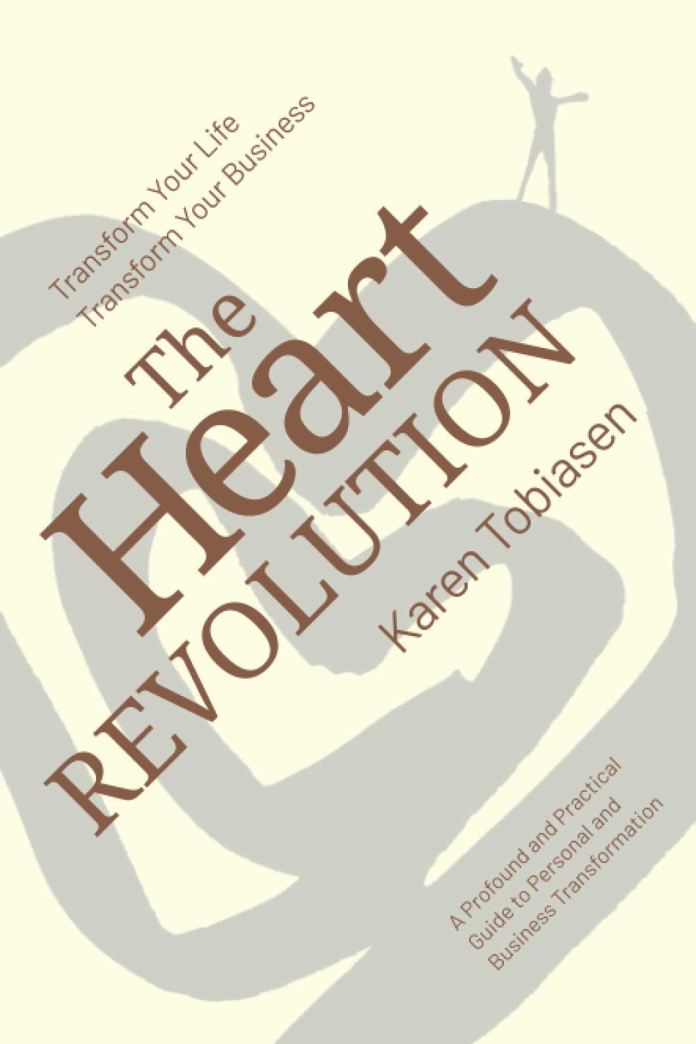 The Heart Revolution®: Transform Your Life, Transform Your Business Business, Finance & Career