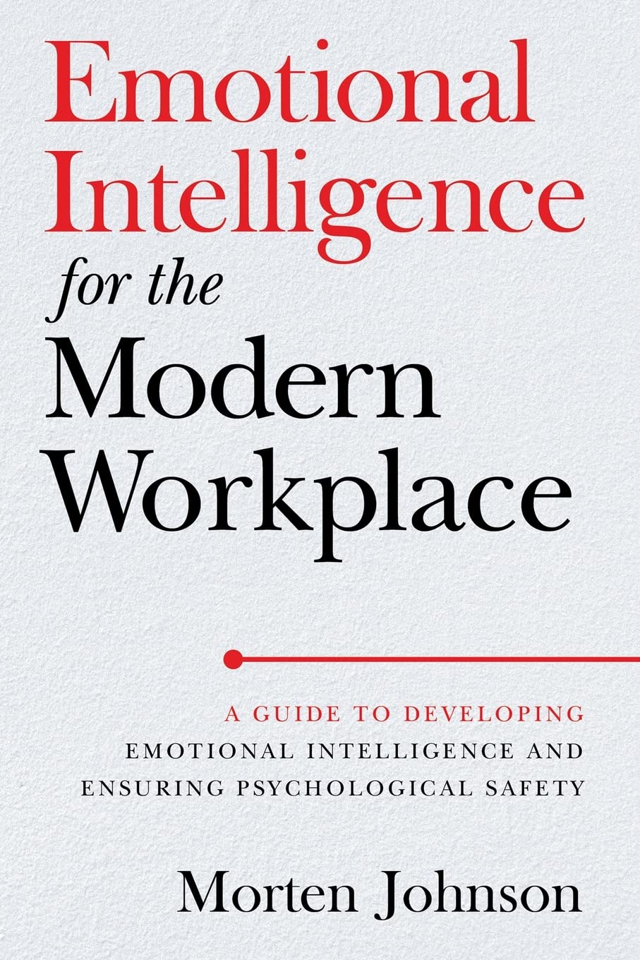 Emotional Intelligence for the Modern Workplace: A Guide to Developing Emotional Intelligence and Ensuring Psychological Safety Business, Finance & Career