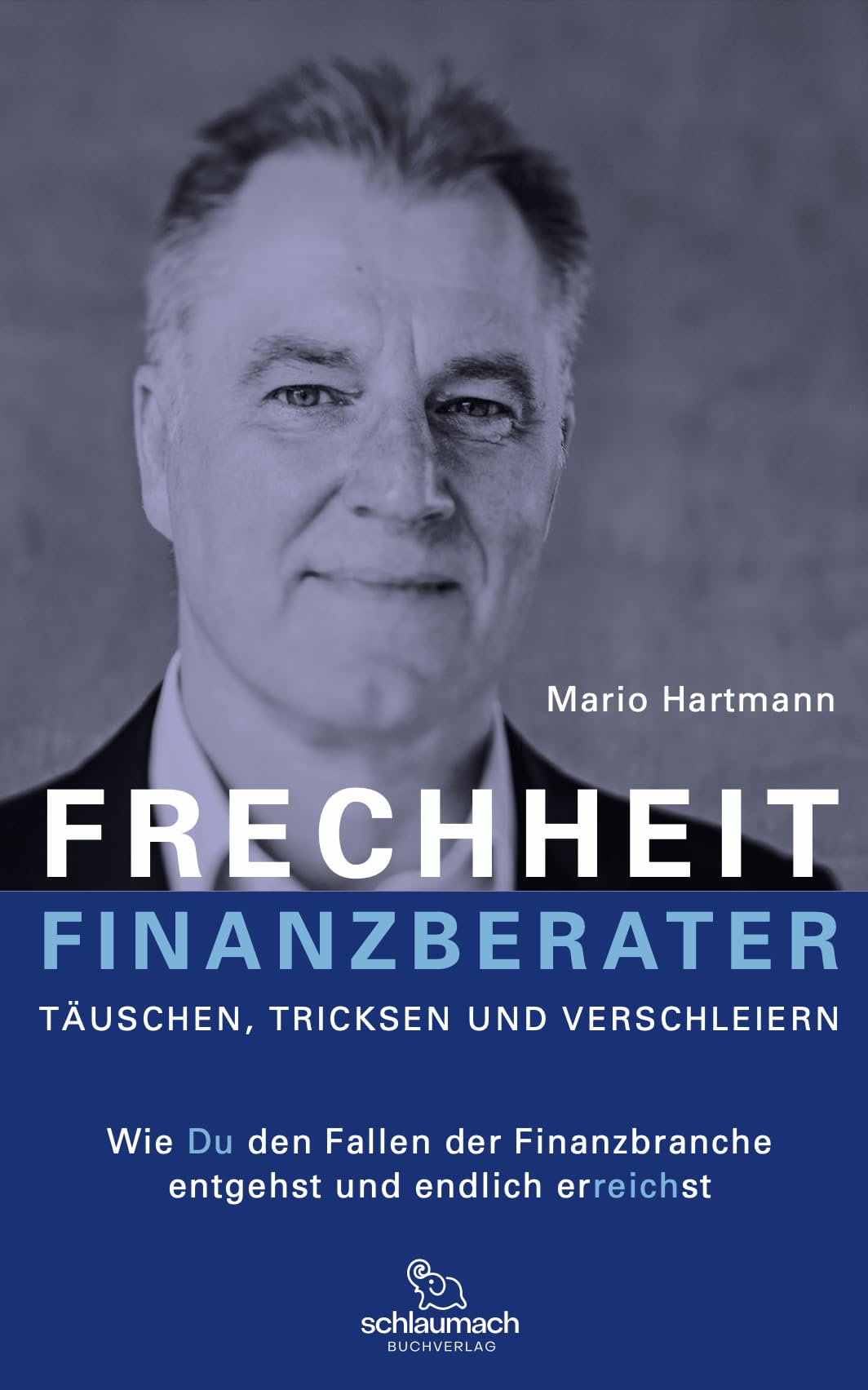 Frechheit Finanzberater - Täuschen, Tricksen und Verschleiern: Wie Du den Fallen der Finanzbranche entgehst und endlich erreichst Books