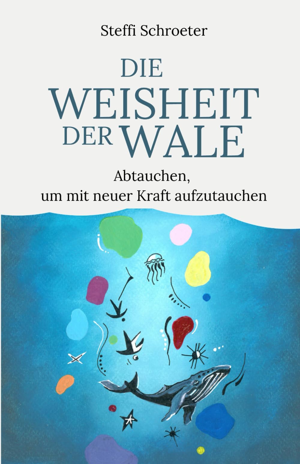 Die Weisheit der Wale: Abtauchen, um mit neuer Kraft aufzutauchen. Über die Sehnsucht in uns nach Ruhe, Klarheit und Ankommen bei sich selbst Health, Nutrition & Fitness