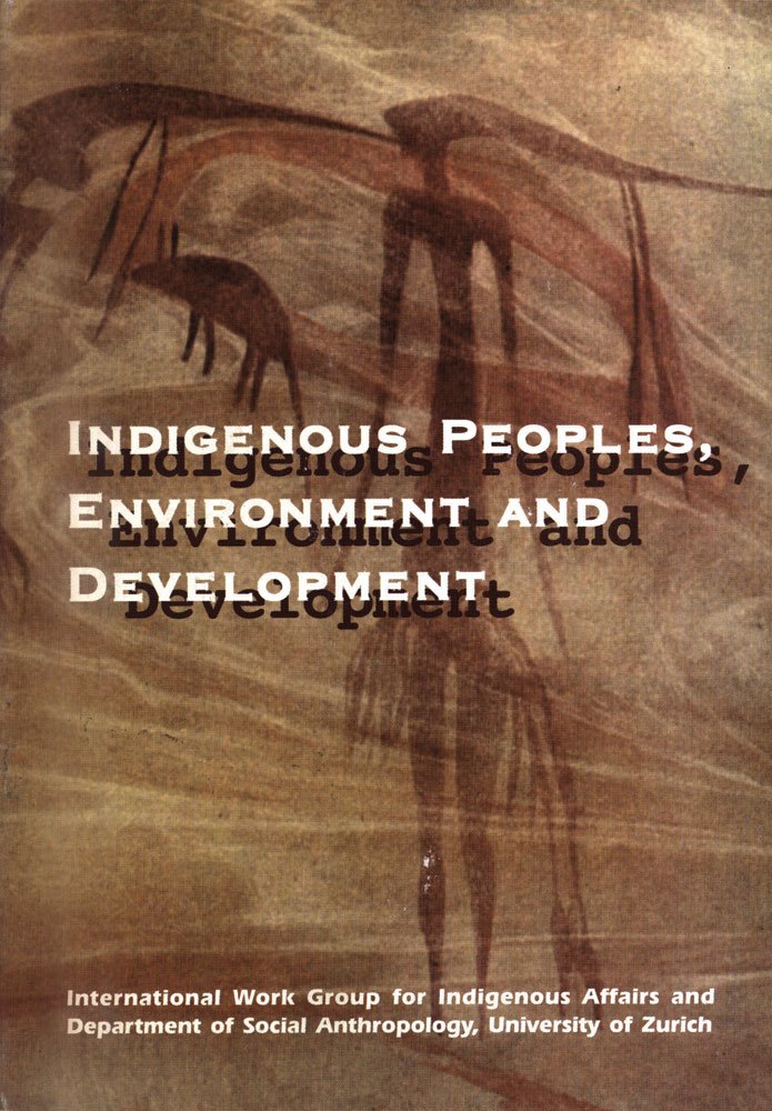 Indigenous Peoples, Environment and Development (International Work Group for Indigenous Affairs IWGIA) Books